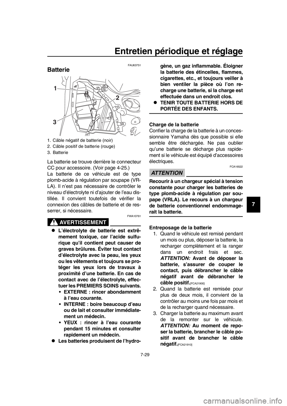 YAMAHA TMAX 2016 Notices Demploi (in French) Entretien périodique et réglage
7-29
1
2
3
4
5
6
7
8
9
10
11
12
13
14
FAU63751
Batterie
La batterie se trouve derrière le connecteur
CC pour accessoire. (Voir page 4-25.)
La batterie de ce véhicul YAMAHA TMAX 2016 Notices Demploi (in French) Entretien périodique et réglage
7-29
1
2
3
4
5
6
7
8
9
10
11
12
13
14
FAU63751
Batterie
La batterie se trouve derrière le connecteur
CC pour accessoire. (Voir page 4-25.)
La batterie de ce véhicul