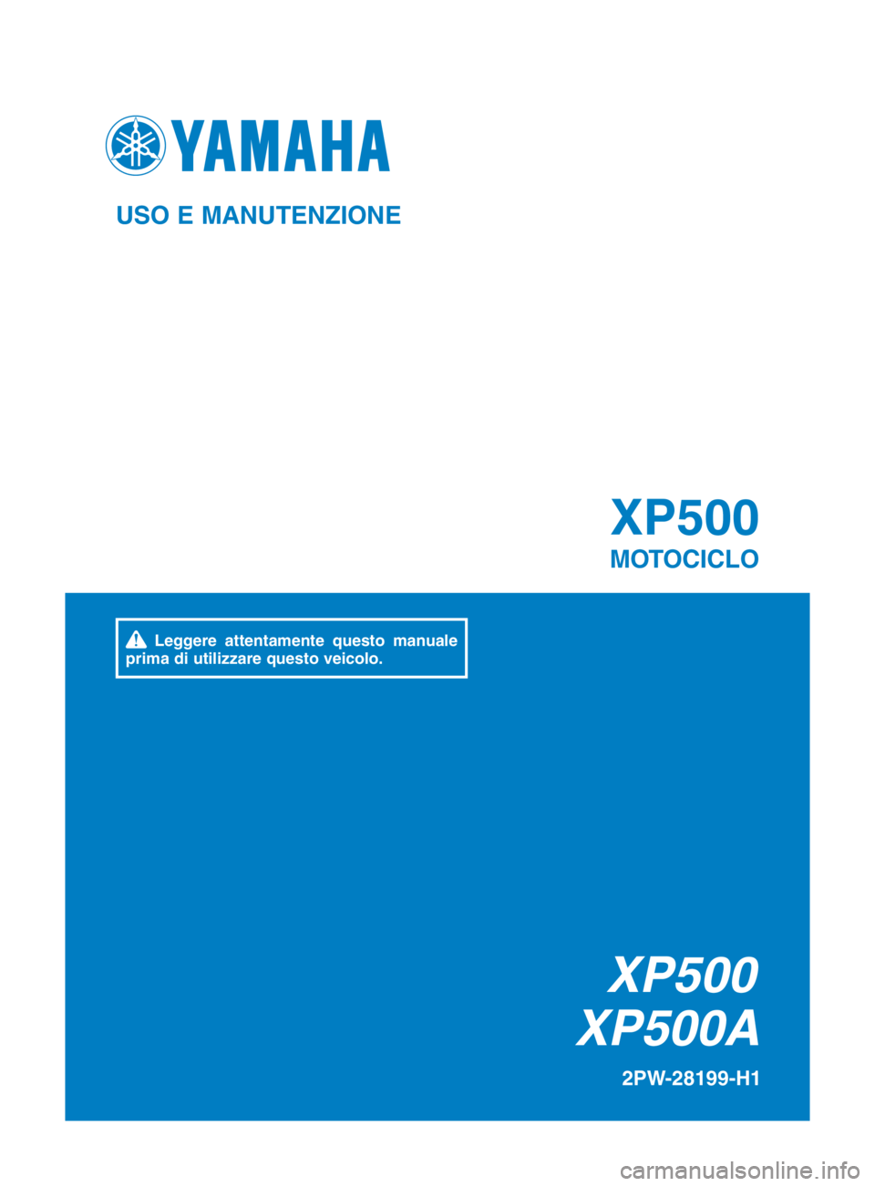 YAMAHA TMAX 2016  Manuale duso (in Italian) XP500
XP500A XP500
MOTOCICLO
2PW-28199-H1
USO\fE\fMANUTEN\bIONE
\f Leggere\f attentamente\f questo\f manuale\f
prima\fdi\futilizzare\fquesto\fveicolo.
2PW-9-H1_cover.indd   12015/09/16   16:23:59 