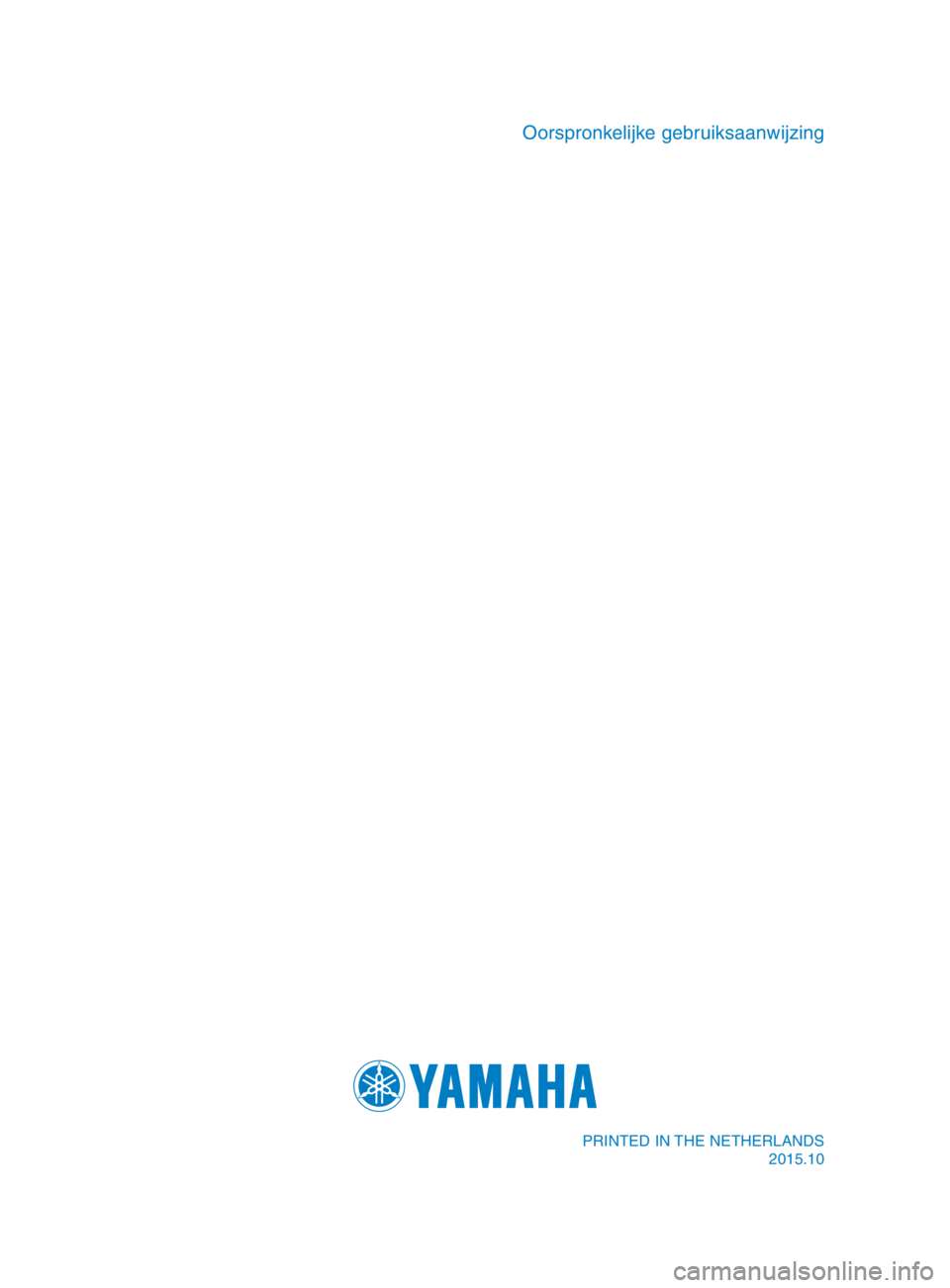 YAMAHA TMAX 2016 Instructieboekje (in Dutch) PRINTED IN THE NETHERLANDS2015\f10
Oor\bpronkelijke gebruik\baanwijzing
2PW-28199-D1_cover.indd 42015/09/29 9:03:39 YAMAHA TMAX 2016 Instructieboekje (in Dutch) PRINTED IN THE NETHERLANDS2015\f10
Oor\bpronkelijke gebruik\baanwijzing
2PW-28199-D1_cover.indd 42015/09/29 9:03:39