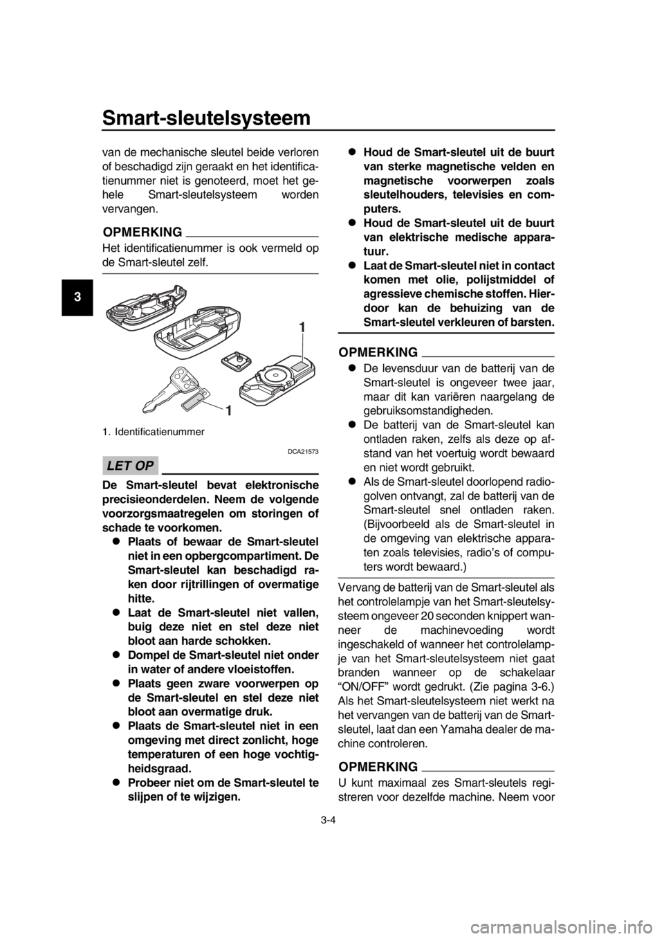 YAMAHA TMAX 2016 Instructieboekje (in Dutch) Smart-sleutelsysteem
3-4
1
2
3
4
5
6
7
8
9
10
11
12
13
14
van de mechanische sleutel beide verloren
of beschadigd zijn geraakt en het identifica-
tienummer niet is genoteerd, moet het ge-
hele Smart-s YAMAHA TMAX 2016 Instructieboekje (in Dutch) Smart-sleutelsysteem
3-4
1
2
3
4
5
6
7
8
9
10
11
12
13
14
van de mechanische sleutel beide verloren
of beschadigd zijn geraakt en het identifica-
tienummer niet is genoteerd, moet het ge-
hele Smart-s