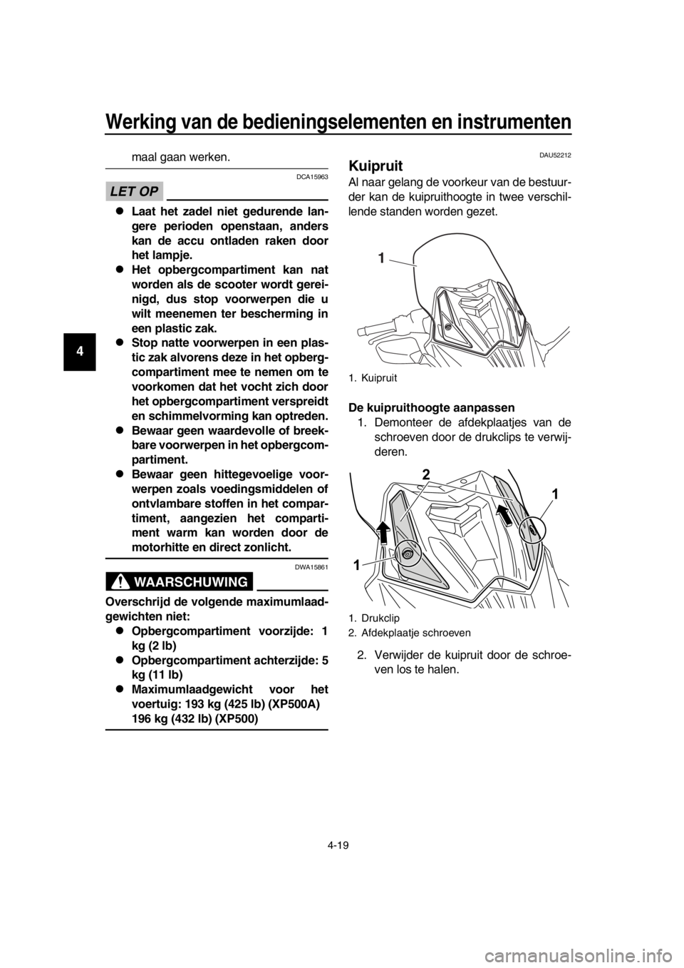 YAMAHA TMAX 2016 Instructieboekje (in Dutch) Werking van de bedieningselementen en instrumenten
4-19
1
2
3
4
5
6
7
8
9
10
11
12
13
14
maal gaan werken.
LET OP
DCA15963
Laat het zadel niet gedurende lan-
gere perioden openstaan, anders
kan de YAMAHA TMAX 2016 Instructieboekje (in Dutch) Werking van de bedieningselementen en instrumenten
4-19
1
2
3
4
5
6
7
8
9
10
11
12
13
14
maal gaan werken.
LET OP
DCA15963
Laat het zadel niet gedurende lan-
gere perioden openstaan, anders
kan de