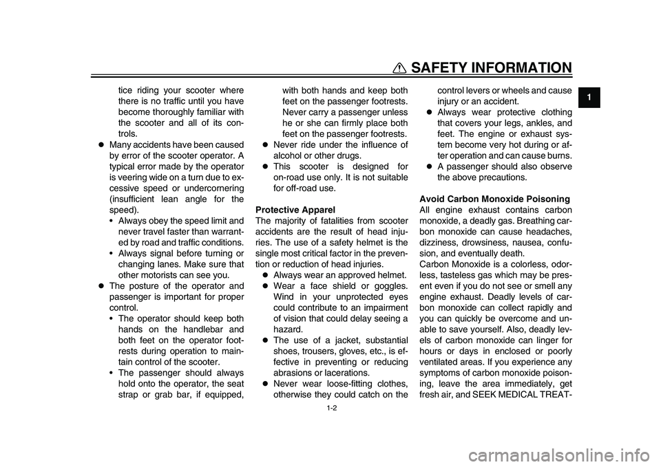 YAMAHA TMAX 2015 User Guide SAFETY INFORMATION
1-2
12
3
4
5
6
7
8
9
10
11
12
tice riding your scooter where
there is no traffic until you have
become thoroughly familiar with
the scooter and all of its con-
trols.

Many accid