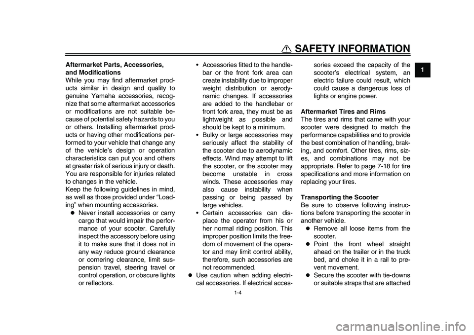 YAMAHA TMAX 2015 User Guide SAFETY INFORMATION
1-4
12
3
4
5
6
7
8
9
10
11
12
Aftermarket Parts, Accessories, 
and Modifications
While you may find aftermarket prod-
ucts similar in design and quality to
genuine Yamaha accessorie