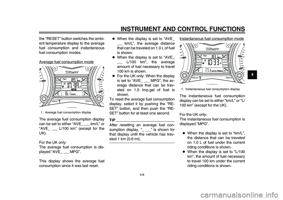 YAMAHA TMAX 2015 Owners Manual INSTRUMENT AND CONTROL FUNCTIONS
4-8
1
2
345
6
7
8
9
10
11
12
the “RESET” button switches the ambi-
ent temperature display to the average
fuel consumption and instantaneous
fuel consumption modes YAMAHA TMAX 2015 Owners Manual INSTRUMENT AND CONTROL FUNCTIONS
4-8
1
2
345
6
7
8
9
10
11
12
the “RESET” button switches the ambi-
ent temperature display to the average
fuel consumption and instantaneous
fuel consumption modes