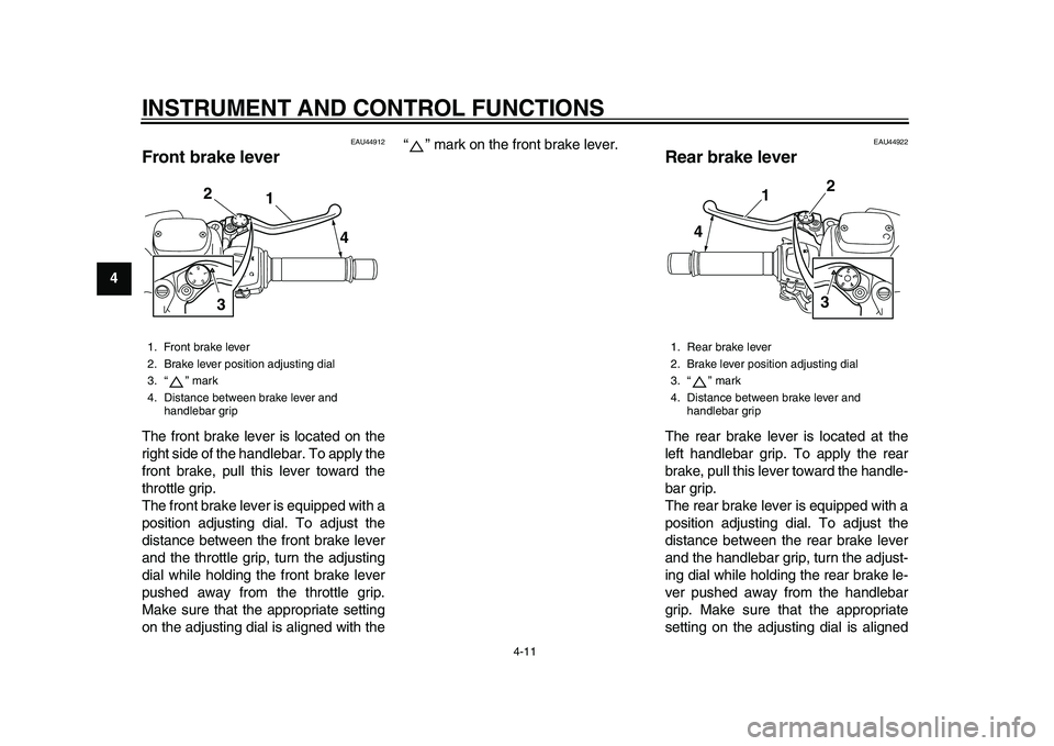 YAMAHA TMAX 2015 Owners Manual INSTRUMENT AND CONTROL FUNCTIONS
4-11
1
2
34
5
6
7
8
9
10
11
12
EAU44912
Front brake leverThe front brake lever is located on the
right side of the handlebar. To apply the
front brake, pull this lever YAMAHA TMAX 2015 Owners Manual INSTRUMENT AND CONTROL FUNCTIONS
4-11
1
2
34
5
6
7
8
9
10
11
12
EAU44912
Front brake leverThe front brake lever is located on the
right side of the handlebar. To apply the
front brake, pull this lever