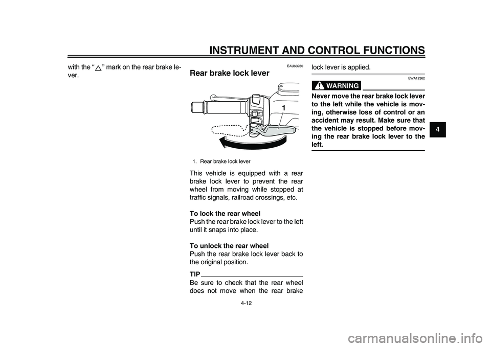 YAMAHA TMAX 2015  Owners Manual INSTRUMENT AND CONTROL FUNCTIONS
4-12
1
2
345
6
7
8
9
10
11
12
with the “ ” mark on the rear brake le-
ver.
EAU63230
Rear brake lock leverThis vehicle is equipped with a rear
brake lock lever to p