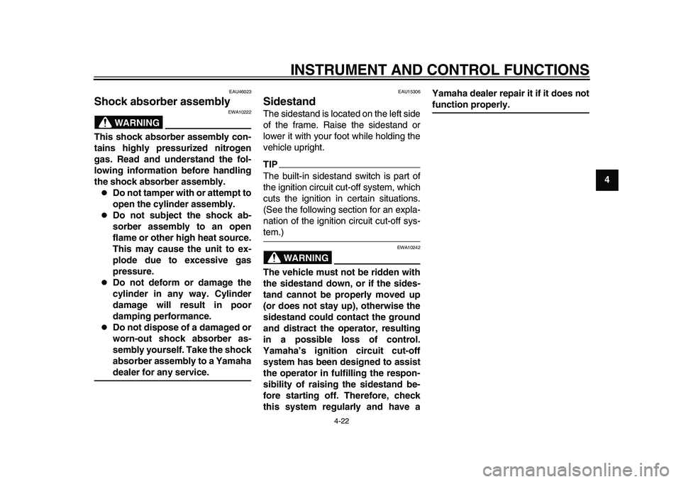 YAMAHA TMAX 2015 Service Manual INSTRUMENT AND CONTROL FUNCTIONS
4-22
1
2
345
6
7
8
9
10
11
12
EAU46023
Shock absorber assembly
WARNING
EWA10222
This shock absorber assembly con-
tains highly pressurized nitrogen
gas. Read and under