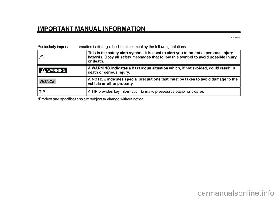YAMAHA TMAX 2015 Owners Manual IMPORTANT MANUAL INFORMATION
EAU10134
Particularly important information is distinguished in this manual by the following notations:
*Product and specifications are subject to change without notice.
YAMAHA TMAX 2015 Owners Manual IMPORTANT MANUAL INFORMATION
EAU10134
Particularly important information is distinguished in this manual by the following notations:
*Product and specifications are subject to change without notice.