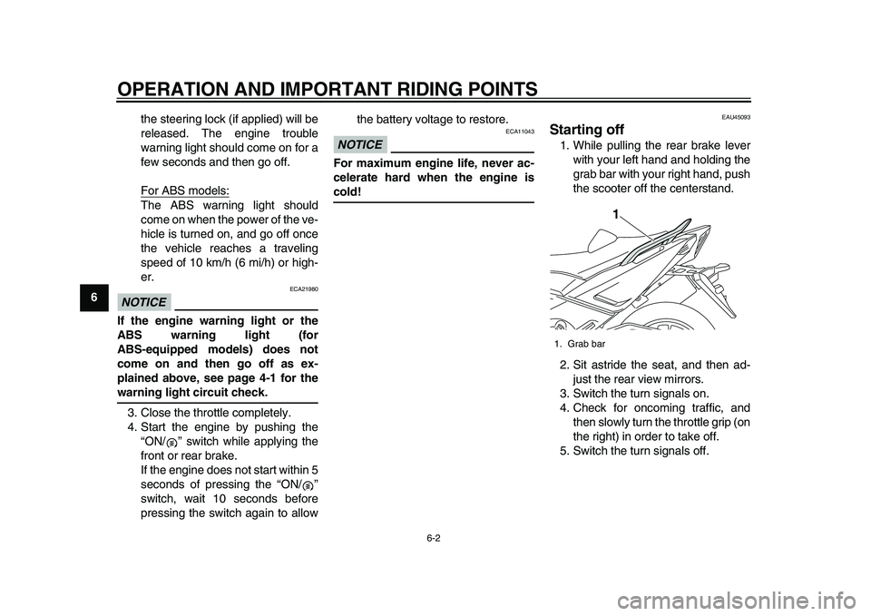YAMAHA TMAX 2015  Owners Manual OPERATION AND IMPORTANT RIDING POINTS
6-2
1
2
3
4
56
7
8
9
10
11
12 the steering lock (if applied) will be
released. The engine trouble
warning light should come on for a
few seconds and then go off.
