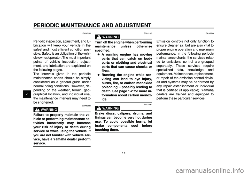 YAMAHA TMAX 2015 Owners Manual 7-1
1
2
3
4
5
67
8
9
10
11
12
PERIODIC MAINTENANCE AND ADJUSTMENT
EAU17245
Periodic inspection, adjustment, and lu-
brication will keep your vehicle in the
safest and most efficient condition pos-
sib YAMAHA TMAX 2015 Owners Manual 7-1
1
2
3
4
5
67
8
9
10
11
12
PERIODIC MAINTENANCE AND ADJUSTMENT
EAU17245
Periodic inspection, adjustment, and lu-
brication will keep your vehicle in the
safest and most efficient condition pos-
sib