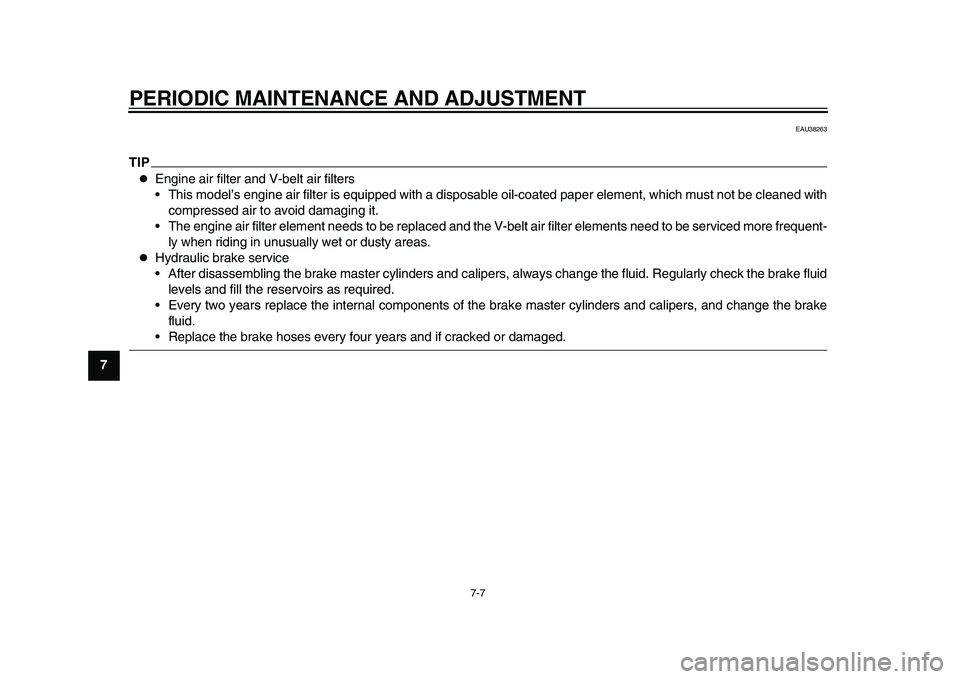 YAMAHA TMAX 2015 Owners Manual PERIODIC MAINTENANCE AND ADJUSTMENT
7-7
1
2
3
4
5
67
8
9
10
11
12
EAU38263
TIP
Engine air filter and V-belt air filters
This model’s engine air filter is equipped with a disposable oil-coated pa YAMAHA TMAX 2015 Owners Manual PERIODIC MAINTENANCE AND ADJUSTMENT
7-7
1
2
3
4
5
67
8
9
10
11
12
EAU38263
TIP
Engine air filter and V-belt air filters
This model’s engine air filter is equipped with a disposable oil-coated pa