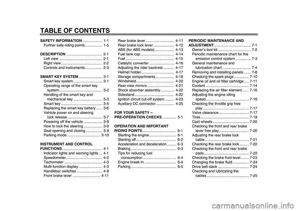 YAMAHA TMAX 2015  Owners Manual TABLE OF CONTENTSSAFETY INFORMATION...................  1-1
Further safe-riding points.................  1-5
DESCRIPTION ...................................  2-1
Left view ............................