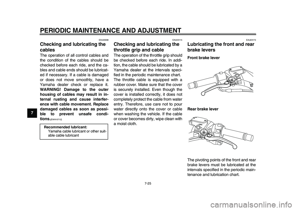 YAMAHA TMAX 2015 Manual Online PERIODIC MAINTENANCE AND ADJUSTMENT
7-25
1
2
3
4
5
67
8
9
10
11
12
EAU23098
Checking and lubricating the
cablesThe operation of all control cables and
the condition of the cables should be
checked be YAMAHA TMAX 2015 Manual Online PERIODIC MAINTENANCE AND ADJUSTMENT
7-25
1
2
3
4
5
67
8
9
10
11
12
EAU23098
Checking and lubricating the
cablesThe operation of all control cables and
the condition of the cables should be
checked be