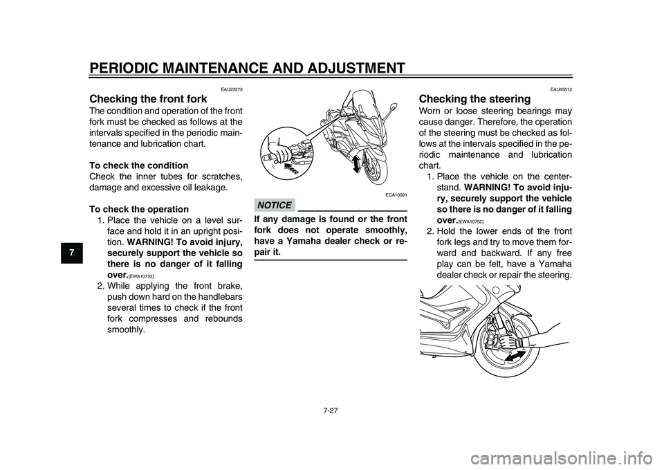 YAMAHA TMAX 2015 Manual Online PERIODIC MAINTENANCE AND ADJUSTMENT
7-27
1
2
3
4
5
67
8
9
10
11
12
EAU23273
Checking the front forkThe condition and operation of the front
fork must be checked as follows at the
intervals specified i YAMAHA TMAX 2015 Manual Online PERIODIC MAINTENANCE AND ADJUSTMENT
7-27
1
2
3
4
5
67
8
9
10
11
12
EAU23273
Checking the front forkThe condition and operation of the front
fork must be checked as follows at the
intervals specified i