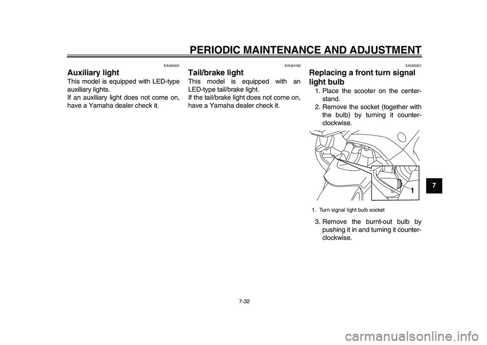 YAMAHA TMAX 2015 Owners Manual PERIODIC MAINTENANCE AND ADJUSTMENT
7-32
1
2
3
4
5
678
9
10
11
12
EAU54501
Auxiliary lightThis model is equipped with LED-type
auxiliary lights.
If an auxiliary light does not come on,
have a Yamaha d YAMAHA TMAX 2015 Owners Manual PERIODIC MAINTENANCE AND ADJUSTMENT
7-32
1
2
3
4
5
678
9
10
11
12
EAU54501
Auxiliary lightThis model is equipped with LED-type
auxiliary lights.
If an auxiliary light does not come on,
have a Yamaha d