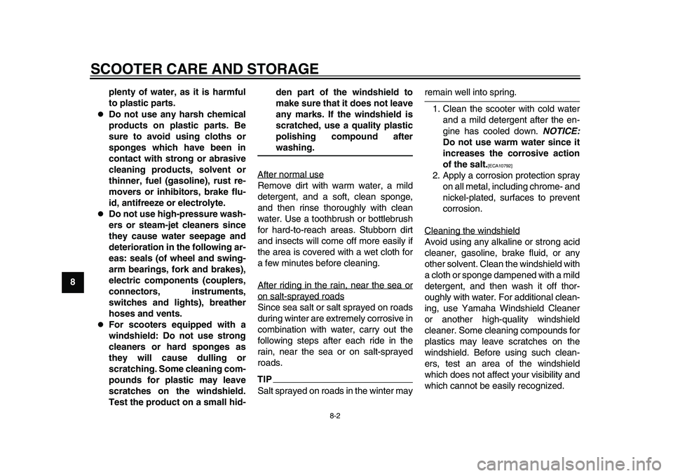 YAMAHA TMAX 2015 Owners Manual SCOOTER CARE AND STORAGE
8-2
1
2
3
4
5
6
78
9
10
11
12 plenty of water, as it is harmful
to plastic parts.
Do not use any harsh chemical
products on plastic parts. Be
sure to avoid using cloths or YAMAHA TMAX 2015 Owners Manual SCOOTER CARE AND STORAGE
8-2
1
2
3
4
5
6
78
9
10
11
12 plenty of water, as it is harmful
to plastic parts.
Do not use any harsh chemical
products on plastic parts. Be
sure to avoid using cloths or