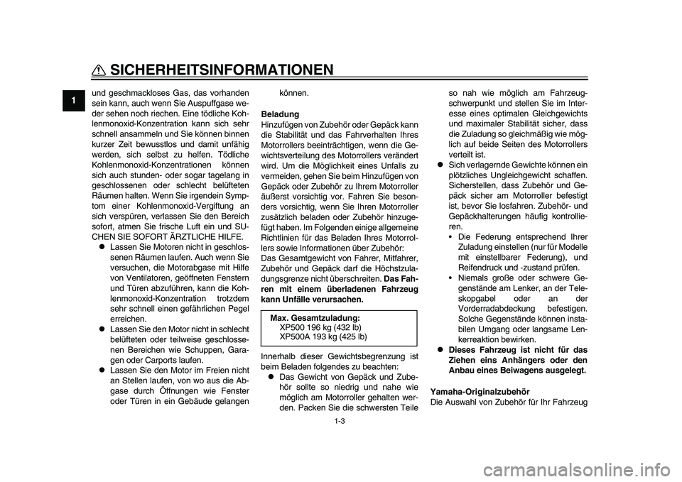 YAMAHA TMAX 2015 Betriebsanleitungen (in German) 1-3
SICHERHEIT SINFORMATIONEN
1
2
3
4
5
6
7
8
9
10
11
12
u nd ges chmacklo se s G as, d as vorh anden
s ein k ann, auch wenn S ie Auspuffg ase we-
der sehen noch riechen. Eine tödliche Koh-
lenmono YAMAHA TMAX 2015 Betriebsanleitungen (in German) 1-3
SICHERHEIT SINFORMATIONEN
1
2
3
4
5
6
7
8
9
10
11
12
u nd ges chmacklo se s G as, d as vorh anden
s ein k ann, auch wenn S ie Auspuffg ase we-
der sehen noch riechen. Eine tödliche Koh-
lenmono