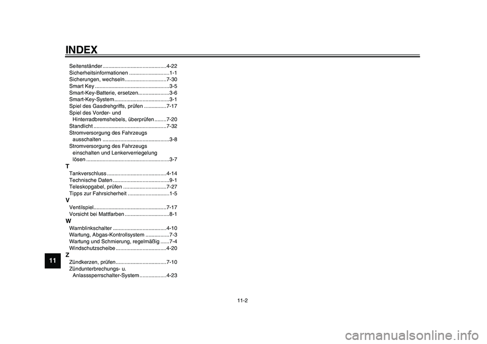 YAMAHA TMAX 2015  Betriebsanleitungen (in German) INDEX
11-2
1
2
3
4
5
6
7
8
9
1011
12
S eiten ständer ...........................................4-22
S icherheits informationen ...........................1-1
S icher ungen, wech seln ...............