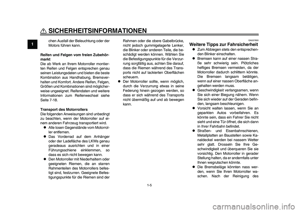 YAMAHA TMAX 2015 Betriebsanleitungen (in German) 1-5
SICHERHEIT SINFORMATIONEN
1
2
3
4
5
6
7
8
9
10
11
12
chen A usfa ll der Bele uchtu ng oder der
Motor s führen k ann.
Reifen und Felgen vom freien Zubehör-
markt
Die ab Werk a n Ihrem Motorrolle YAMAHA TMAX 2015 Betriebsanleitungen (in German) 1-5
SICHERHEIT SINFORMATIONEN
1
2
3
4
5
6
7
8
9
10
11
12
chen A usfa ll der Bele uchtu ng oder der
Motor s führen k ann.
Reifen und Felgen vom freien Zubehör-
markt
Die ab Werk a n Ihrem Motorrolle