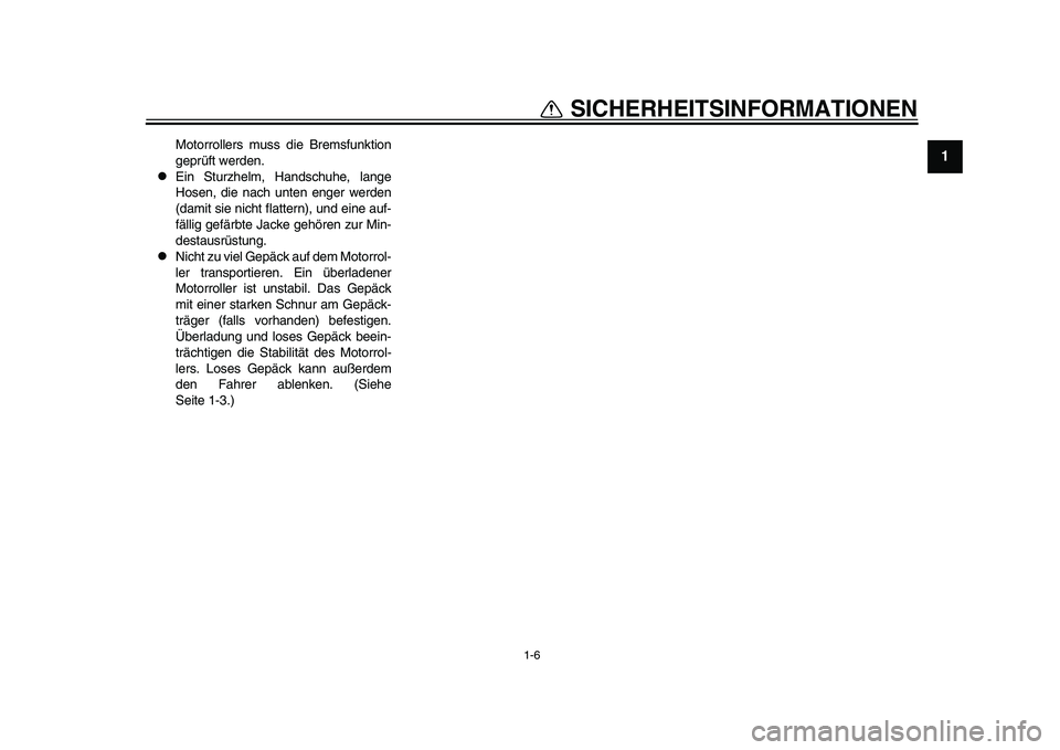 YAMAHA TMAX 2015 Betriebsanleitungen (in German) 1-6
SICHERHEIT SINFORMATIONEN
12
3
4
5
6
7
8
9
10
11
12
Motorroller s m uss die Brem sfu nktion
geprüft werden.
Ein Stu rzhelm, H and sch uhe, l ange
Ho sen, die na ch unten enger werden
(d ami YAMAHA TMAX 2015 Betriebsanleitungen (in German) 1-6
SICHERHEIT SINFORMATIONEN
12
3
4
5
6
7
8
9
10
11
12
Motorroller s m uss die Brem sfu nktion
geprüft werden.
Ein Stu rzhelm, H and sch uhe, l ange
Ho sen, die na ch unten enger werden
(d ami