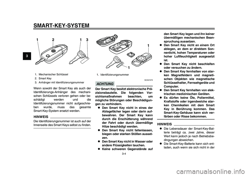 YAMAHA TMAX 2015 Betriebsanleitungen (in German) SMART-KEY- SYSTEM
3-4
1
23
4
5
6
7
8
9
10
11
12
Wenn sowohl der Sm art Key a ls au ch der
Identifizier ung s-Anhänger de s mech ani-
s chen Schlü ssels verloren gehen oder be-
s chädigt werden YAMAHA TMAX 2015 Betriebsanleitungen (in German) SMART-KEY- SYSTEM
3-4
1
23
4
5
6
7
8
9
10
11
12
Wenn sowohl der Sm art Key a ls au ch der
Identifizier ung s-Anhänger de s mech ani-
s chen Schlü ssels verloren gehen oder be-
s chädigt werden