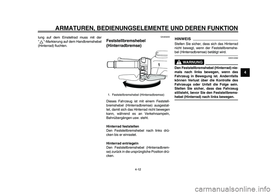 YAMAHA TMAX 2015  Betriebsanleitungen (in German) ARMATUREN, BEDIENUNGSELEMENTE UND DEREN FUNKTION
4-12
1
2
345
6
7
8
9
10
11
12
l u ng  auf dem Ein stellr ad m uss mit der
“”-M arkieru ng auf dem H and brems hebel
(Hinterr ad) fl uchten.
GAU6 32