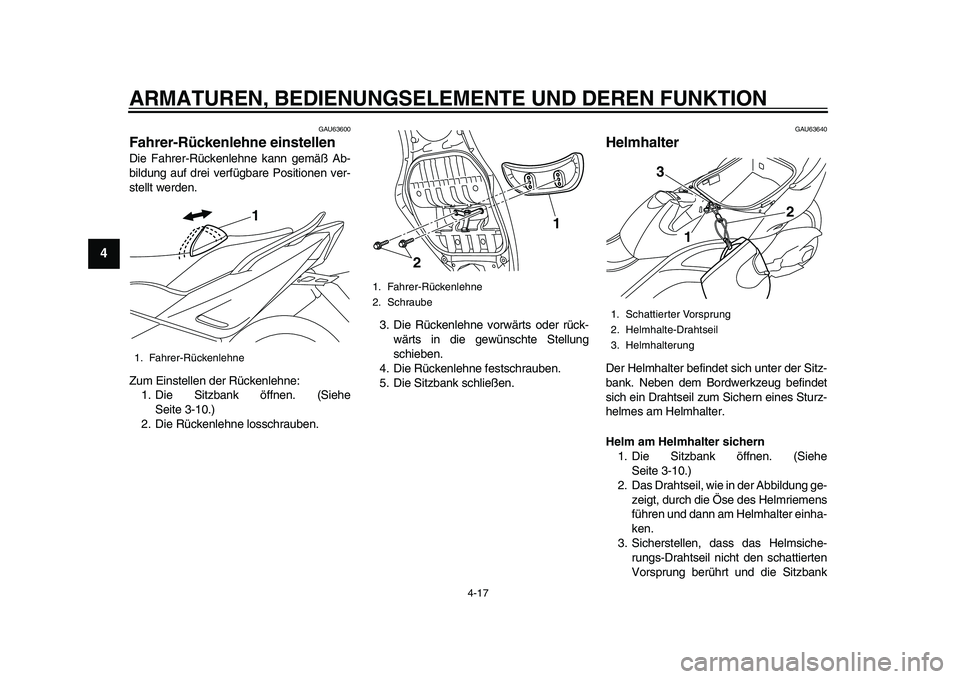 YAMAHA TMAX 2015  Betriebsanleitungen (in German) ARMATUREN, BEDIENUNGSELEMENTE UND DEREN FUNKTION
4-17
1
2
34
5
6
7
8
9
10
11
12
GAU6 3600
Fahrer-Rückenlehne einstellenDie F ahrer-Rückenlehne k ann gemäß A b-
b ild ung  auf drei verfüg bare Pos