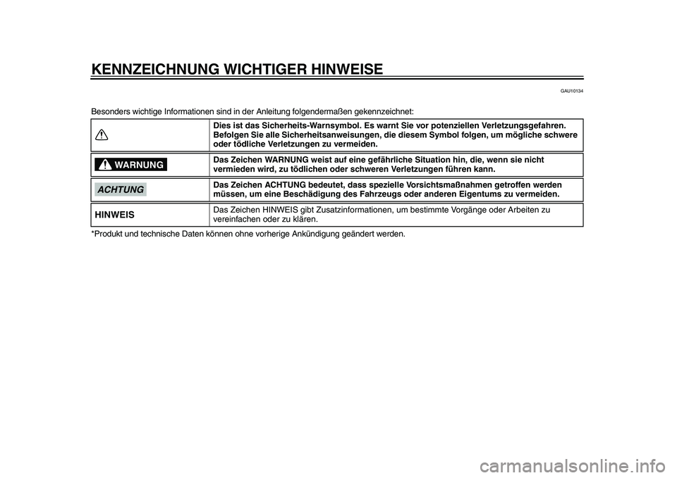 YAMAHA TMAX 2015 Betriebsanleitungen (in German) KENNZEICHNUNG WICHTIGER HINWEISE
GAU101 34
Be sonder s wichtige Inform ationen sind in der Anleit ung folgenderm aßen gekennzeichnet:
*Produ kt und techni sche D aten können ohne vorherige Ankündi YAMAHA TMAX 2015 Betriebsanleitungen (in German) KENNZEICHNUNG WICHTIGER HINWEISE
GAU101 34
Be sonder s wichtige Inform ationen sind in der Anleit ung folgenderm aßen gekennzeichnet:
*Produ kt und techni sche D aten können ohne vorherige Ankündi