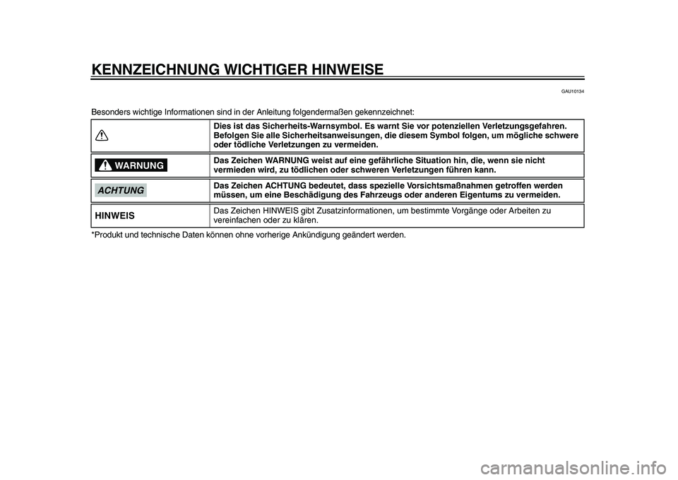 YAMAHA TMAX 2015  Betriebsanleitungen (in German) KENNZEICHNUNG WICHTIGER HINWEISE
GAU101 34
Be sonder s wichtige Inform ationen  sind in der Anleit ung folgenderm aßen gekennzeichnet:
*Produ kt und techni sche D aten können ohne vorherige Ankündi