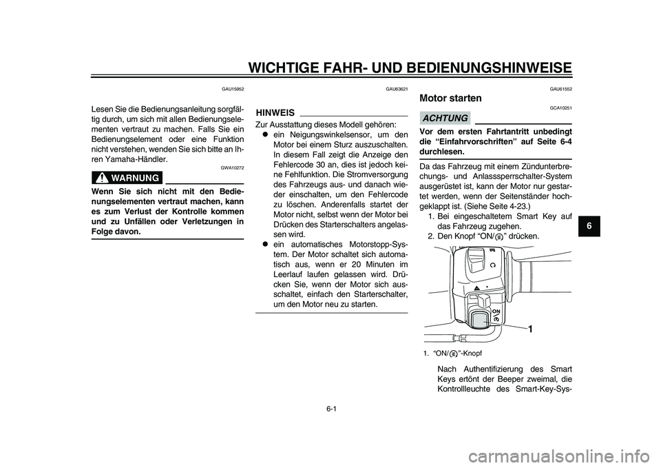 YAMAHA TMAX 2015  Betriebsanleitungen (in German) 6-1
1
2
3
4
567
8
9
10
11
12
WICHTIGE FAHR- UND BEDIENUNG SHINWEI SE
GAU15 952
Le sen  Sie die Bedien ung sanleit ung  sorgfäl-
tig du rch, um  sich mit a llen Bedien ungs ele-
menten vertr aut zu m 