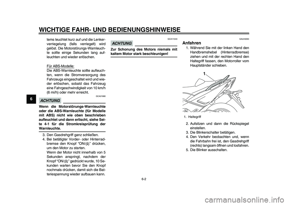 YAMAHA TMAX 2015  Betriebsanleitungen (in German) WICHTIGE FAHR- UND BEDIENUNGSHINWEI SE
6-2
1
2
3
4
56
7
8
9
10
11
12
tem s le uchtet k urz  au f u nd die Lenker-
verriegel ung (f alls  verriegelt) wird
gelö st. Die Motor stör ung s-W arnle uch-
t