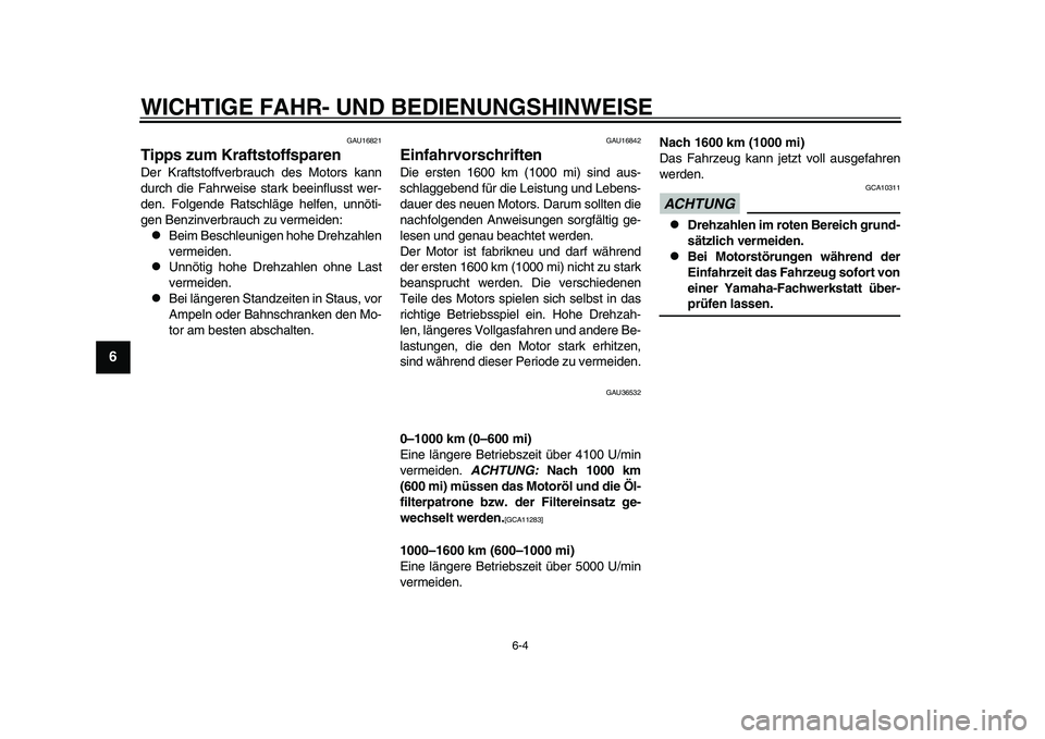 YAMAHA TMAX 2015  Betriebsanleitungen (in German) WICHTIGE FAHR- UND BEDIENUNGSHINWEI SE
6-4
1
2
3
4
56
7
8
9
10
11
12
GAU16 821
Tipps zum KraftstoffsparenDer Kr afts toffver brau ch de s Motor s k ann
d urch die F ahrwei se  sta rk  beeinfl usst wer