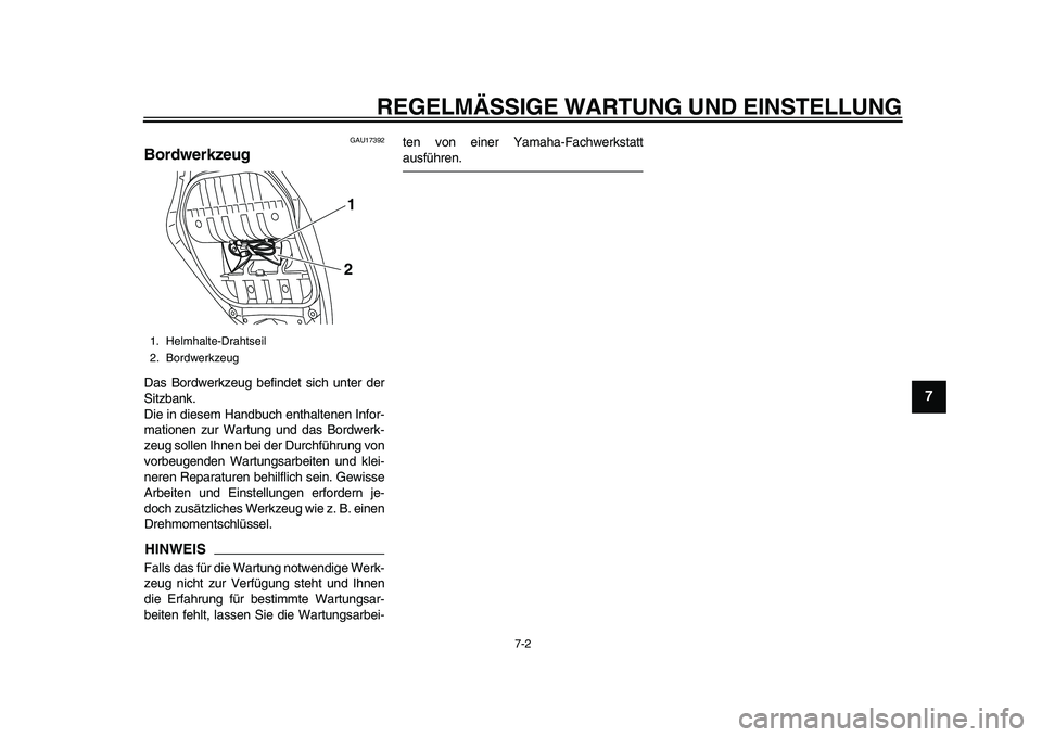 YAMAHA TMAX 2015  Betriebsanleitungen (in German) REGELMÄSSIGE WARTUNG UND EINS TELLUNG
7-2
1
2
3
4
5
678
9
10
11
12
GAU17 392
BordwerkzeugDas  Bordwerkze ug  befindet  sich  unter der
S itz bank.
Die in die sem H andbuch enth altenen Infor-
m ation