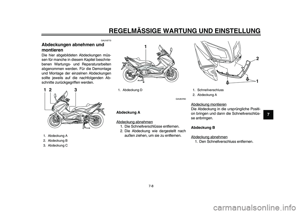 YAMAHA TMAX 2015  Betriebsanleitungen (in German) REGELMÄSSIGE WARTUNG UND EINS TELLUNG
7-8
1
2
3
4
5
678
9
10
11
12
GAU1 877 3
Abdeckungen abnehmen und 
montierenDie hier  abgebildeten A bdeck ungen mü s-
s en für m anche in die sem K apitel  bes