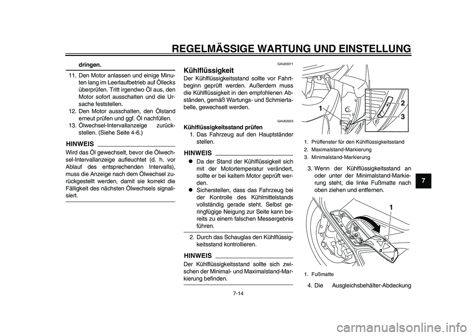 YAMAHA TMAX 2015 Betriebsanleitungen (in German) REGELMÄSSIGE WARTUNG UND EINS TELLUNG
7-14
1
2
3
4
5
678
9
10
11
12
dringen.
11. Den Motor anl ass en und einige Minu -
ten l ang im Leerlauf betrie b au f Ölleck s
ü berprüfen. Tritt irgendwo Ö YAMAHA TMAX 2015 Betriebsanleitungen (in German) REGELMÄSSIGE WARTUNG UND EINS TELLUNG
7-14
1
2
3
4
5
678
9
10
11
12
dringen.
11. Den Motor anl ass en und einige Minu -
ten l ang im Leerlauf betrie b au f Ölleck s
ü berprüfen. Tritt irgendwo Ö