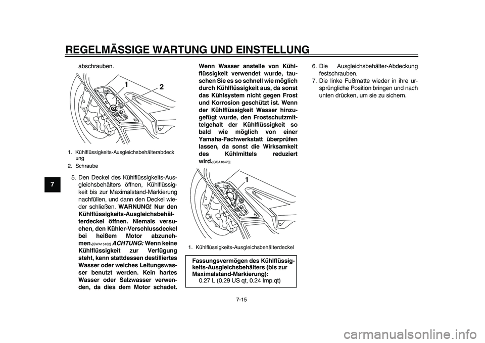 YAMAHA TMAX 2015 Betriebsanleitungen (in German) REGELMÄSSIGE WARTUNG UND EINS TELLUNG
7-15
1
2
3
4
5
67
8
9
10
11
12
abs chrauben.
5. Den Deckel de s Kühlflü ssigkeits-A us -
gleich sbehälter s öffnen, Kühlflü ssig-
keit bis z ur Ma xima l YAMAHA TMAX 2015 Betriebsanleitungen (in German) REGELMÄSSIGE WARTUNG UND EINS TELLUNG
7-15
1
2
3
4
5
67
8
9
10
11
12
abs chrauben.
5. Den Deckel de s Kühlflü ssigkeits-A us -
gleich sbehälter s öffnen, Kühlflü ssig-
keit bis z ur Ma xima l