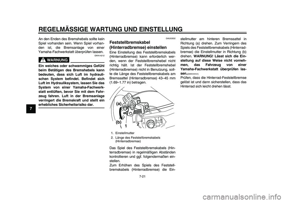 YAMAHA TMAX 2015 Betriebsanleitungen (in German) REGELMÄSSIGE WARTUNG UND EINS TELLUNG
7-21
1
2
3
4
5
67
8
9
10
11
12
An den Enden de s Brem sheb els s ollte kein
S piel vorh anden sein. Wenn Spiel vorh an-
den i st, die Brem sanlage von einer
Y YAMAHA TMAX 2015 Betriebsanleitungen (in German) REGELMÄSSIGE WARTUNG UND EINS TELLUNG
7-21
1
2
3
4
5
67
8
9
10
11
12
An den Enden de s Brem sheb els s ollte kein
S piel vorh anden sein. Wenn Spiel vorh an-
den i st, die Brem sanlage von einer
Y