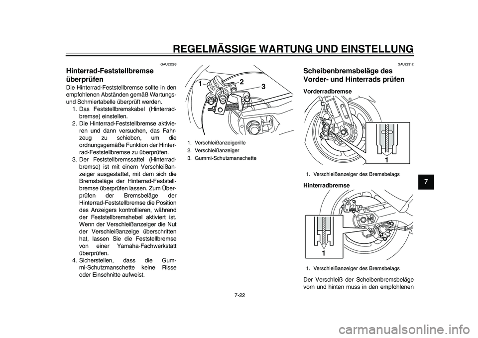 YAMAHA TMAX 2015 Betriebsanleitungen (in German) REGELMÄSSIGE WARTUNG UND EINS TELLUNG
7-22
1
2
3
4
5
678
9
10
11
12
GAU522 93
Hinterrad-Feststellbremse
überprüfenDie Hinterr ad-Fe sts tell brems e sollte in den
empfohlenen A bständen gemäß W YAMAHA TMAX 2015 Betriebsanleitungen (in German) REGELMÄSSIGE WARTUNG UND EINS TELLUNG
7-22
1
2
3
4
5
678
9
10
11
12
GAU522 93
Hinterrad-Feststellbremse
überprüfenDie Hinterr ad-Fe sts tell brems e sollte in den
empfohlenen A bständen gemäß W