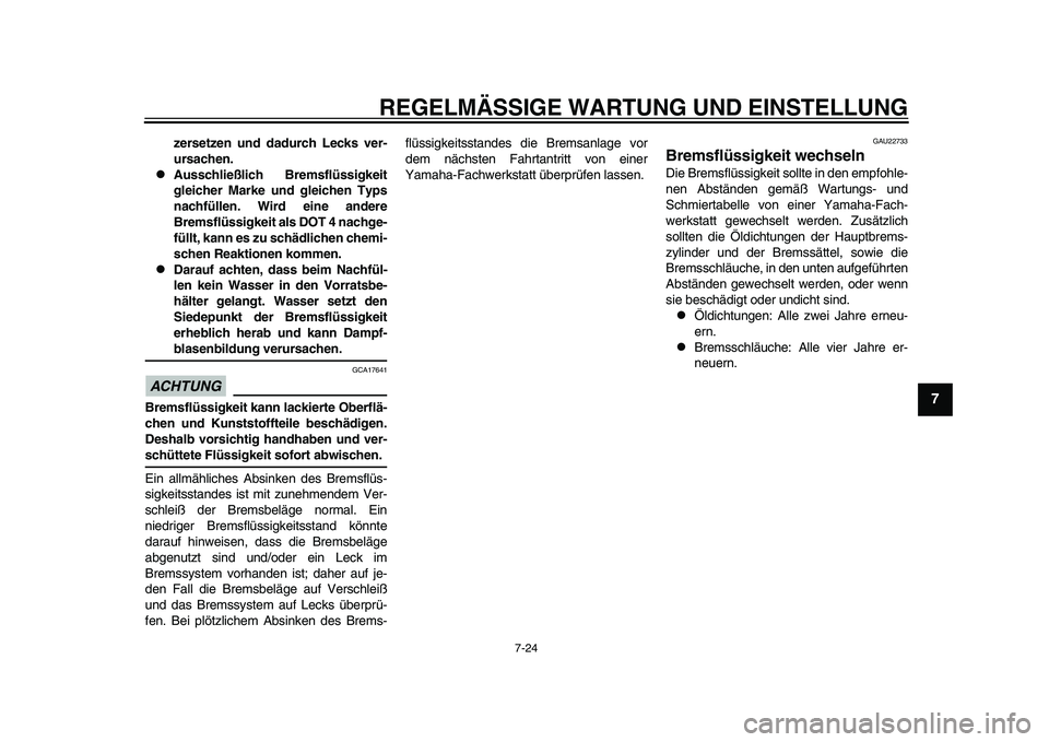 YAMAHA TMAX 2015 Betriebsanleitungen (in German) REGELMÄSSIGE WARTUNG UND EINS TELLUNG
7-24
1
2
3
4
5
678
9
10
11
12
zersetzen und dadurch Lecks ver-
ursachen.
Ausschließlich Bremsflüssigkeit
gleicher Marke und gleichen Typs
nachfüllen. Wird YAMAHA TMAX 2015 Betriebsanleitungen (in German) REGELMÄSSIGE WARTUNG UND EINS TELLUNG
7-24
1
2
3
4
5
678
9
10
11
12
zersetzen und dadurch Lecks ver-
ursachen.
Ausschließlich Bremsflüssigkeit
gleicher Marke und gleichen Typs
nachfüllen. Wird