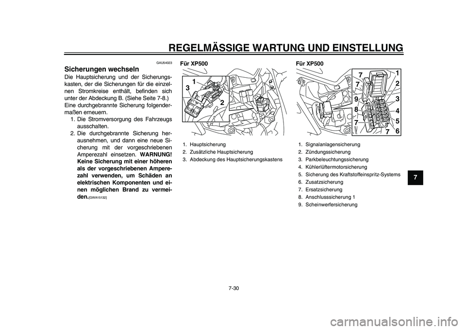 YAMAHA TMAX 2015 Betriebsanleitungen (in German) REGELMÄSSIGE WARTUNG UND EINS TELLUNG
7-30
1
2
3
4
5
678
9
10
11
12
GAU5402 3
Sicherungen wechselnDie Haupt sicher ung und der Sicher ung s-
k as ten, der die Sicher ungen für die einzel-
nen St YAMAHA TMAX 2015 Betriebsanleitungen (in German) REGELMÄSSIGE WARTUNG UND EINS TELLUNG
7-30
1
2
3
4
5
678
9
10
11
12
GAU5402 3
Sicherungen wechselnDie Haupt sicher ung und der Sicher ung s-
k as ten, der die Sicher ungen für die einzel-
nen St