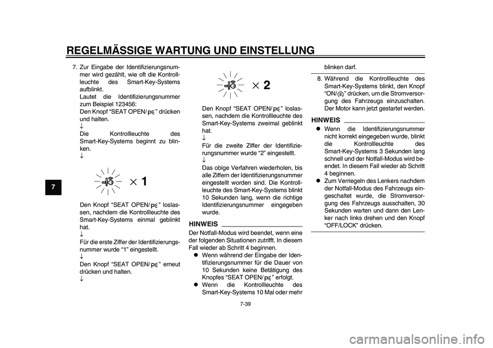 YAMAHA TMAX 2015 Betriebsanleitungen (in German) REGELMÄSSIGE WARTUNG UND EINS TELLUNG
7-39
1
2
3
4
5
67
8
9
10
11
12
7. Z ur Eing abe der Identifizier ungs num-
mer wird gezählt, wie oft die Kontroll-
le uchte des Sm art-Key- System s
auf blinkt YAMAHA TMAX 2015 Betriebsanleitungen (in German) REGELMÄSSIGE WARTUNG UND EINS TELLUNG
7-39
1
2
3
4
5
67
8
9
10
11
12
7. Z ur Eing abe der Identifizier ungs num-
mer wird gezählt, wie oft die Kontroll-
le uchte des Sm art-Key- System s
auf blinkt