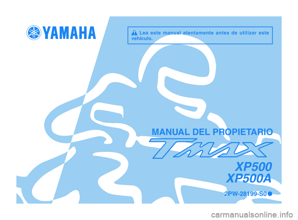 YAMAHA TMAX 2015  Manuale de Empleo (in Spanish) q  Lea  este  manual  atentamente  antes  de  utilizar  este 
vehículo\f
MAN\bAL DEL PROPIETARIO
XP500
XP500A
2PW-28199-S0 0
2PW-28199-S0_1_Hyoshi.indd   12015/02/13   9:50:47 