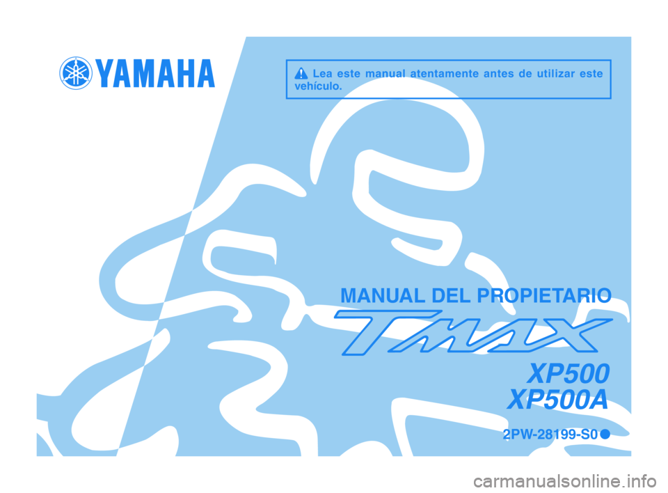 YAMAHA TMAX 2015 Manuale de Empleo (in Spanish) q Lea este manual atentamente antes de utilizar este
vehículo\f
MAN\bAL DEL PROPIETARIO
XP500
XP500A
2PW-28199-S0 0
2PW-28199-S0_1_Hyoshi.indd 12015/02/13 9:50:47 YAMAHA TMAX 2015 Manuale de Empleo (in Spanish) q Lea este manual atentamente antes de utilizar este
vehículo\f
MAN\bAL DEL PROPIETARIO
XP500
XP500A
2PW-28199-S0 0
2PW-28199-S0_1_Hyoshi.indd 12015/02/13 9:50:47