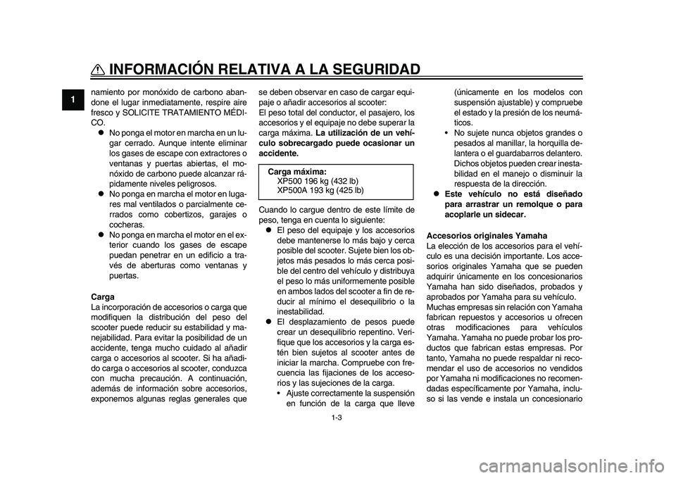 YAMAHA TMAX 2015  Manuale de Empleo (in Spanish) 1-3
INFORMACIÓN RELATIVA A LA SEGURIDAD
1
2
3
4
5
6
7
8
9
10
11
12
n amiento por monóxido de c arb ono  aban-
done el l ugar inmedi ata mente, re spire  aire
fre sco y S OLICITE TRATAMIENTO MÉDI-
C