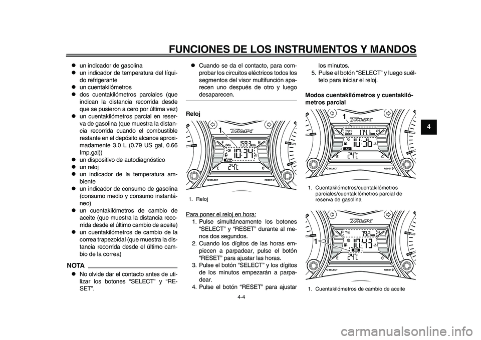 YAMAHA TMAX 2015  Manuale de Empleo (in Spanish) FUNCIONES DE LOS INSTRUMENTOS Y MANDOS
4-4
1
2
345
6
7
8
9
10
11
12

u n indic ador de g asolin a

un indic ador de temper atu ra  del lí qui-
do refriger ante

u n c uent akilómetro s

