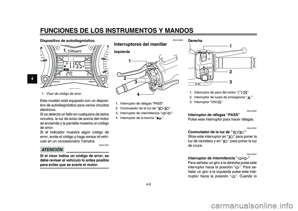 YAMAHA TMAX 2015  Manuale de Empleo (in Spanish) FUNCIONES DE LOS INSTRUMENTOS Y MANDOS
4-9
1
2
34
5
6
7
8
9
10
11
12
Dispositivo de autodiagnóstico
E ste modelo e stá e quip ado con  un di spo si-
tivo de  autodia gnóstico p ara  v ario s circ u