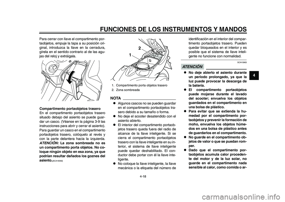 YAMAHA TMAX 2015  Manuale de Empleo (in Spanish) FUNCIONES DE LOS INSTRUMENTOS Y MANDOS
4-18
1
2
345
6
7
8
9
10
11
12
P ara  cerr ar con ll ave el comp artimento por-
t a ob jeto s, emp uje la  tapa  a  su  pos ición ori-
gin al, introdu zca l a ll