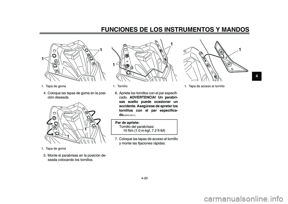 YAMAHA TMAX 2015  Manuale de Empleo (in Spanish) FUNCIONES DE LOS INSTRUMENTOS Y MANDOS
4-20
1
2
345
6
7
8
9
10
11
12
4. Colo que las ta pas  de gom a en l a po si-
ción de se ada.
5. Monte el p arab risas en l a po sición de-
s e ad a coloc ando 