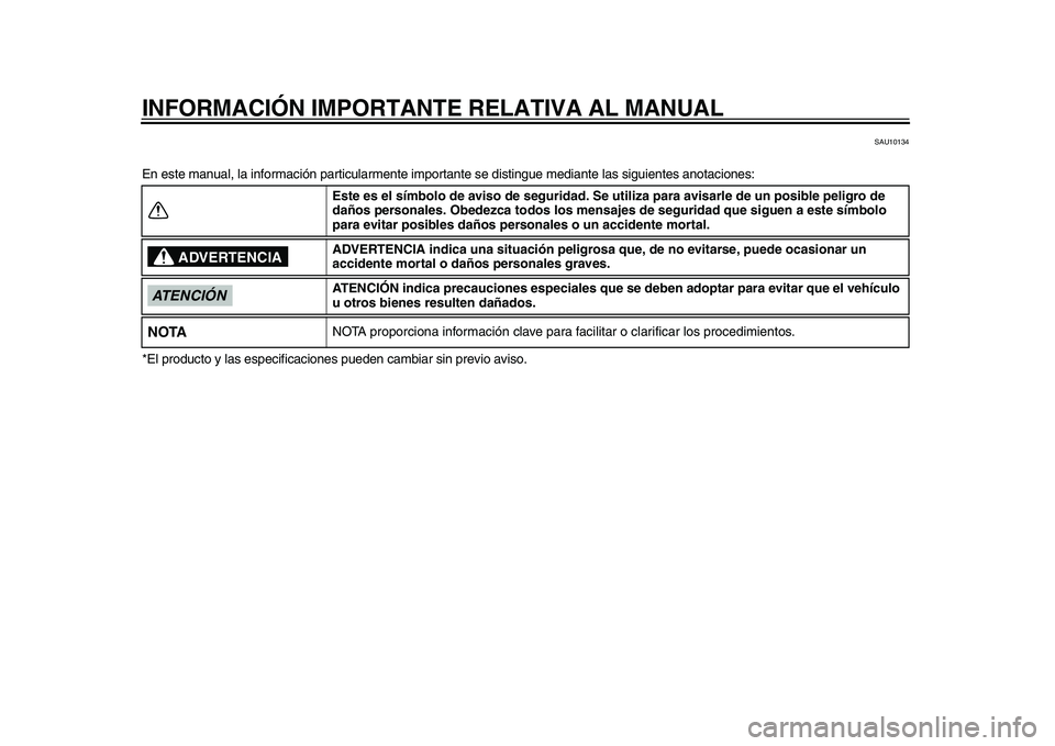 YAMAHA TMAX 2015 Manuale de Empleo (in Spanish) INFORMACIÓN IMPORTANTE RELATIVA AL MANUAL
SAU101 34
En e ste m anua l, la informa ción partic ula rmente import ante se dis tingue media nte las s ig uientes a not acione s:
*El prod ucto y l as e YAMAHA TMAX 2015 Manuale de Empleo (in Spanish) INFORMACIÓN IMPORTANTE RELATIVA AL MANUAL
SAU101 34
En e ste m anua l, la informa ción partic ula rmente import ante se dis tingue media nte las s ig uientes a not acione s:
*El prod ucto y l as e