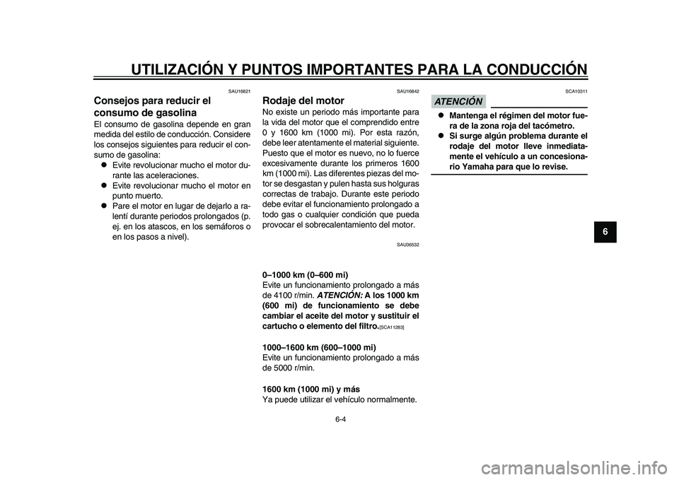 YAMAHA TMAX 2015  Manuale de Empleo (in Spanish) UTILIZACIÓN Y PUNTOS IMPORTANTES PARA LA CONDUCCIÓN
6-4
1
2
3
4
567
8
9
10
11
12
S AU16 821
Consejos para reducir el 
consumo de gasolinaEl con sumo de gas olina depende en gr an
medida  del estilo 